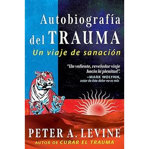 Portada del libro AUTOBIOGRAFIA DEL TRAUMA Autor LEVINE, PETER A
