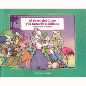Portada del libro EL PERRO DEL CERRO Y LA RANA DE LA SABANA Autor MACHADO, ANA MARIA