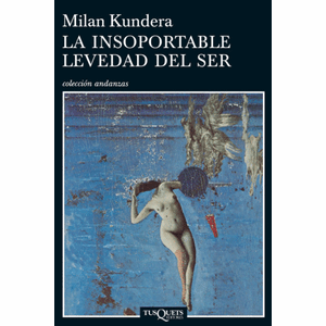 Portada del libro LA INSOPORTABLE LEVEDAD DEL SER Autor KUNDERA, MILAN