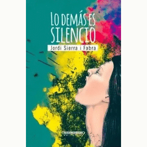 Portada del libro LO DEMAS ES SILENCIO Autor SIERRA I FABRA, JORDI