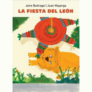 Portada del libro LA FIESTA DEL LEON Autor BUITRAGO, JAIRO Y MAYORGA, JUAN