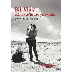 Portada del libro BILL VIOLA ESTETICA DEL TIEMPO Y LA EMOCION Autor VARA SANCHEZ, CARLOS