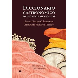 Portada del libro DICCIONARIO GASTRONOMICO DE HONGOS MEXICANOS Autor LINARES COLMENARES, LAURA Y RAMIREZ TERRAZO, AMARANTA