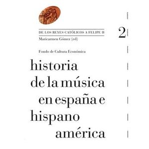 Portada del libro HISTORIA DE LA MUSICA EN ESPAÑA E HISPANOAMÉRICA VOL.2 DE LOS REYES CATOLICOS A FELIPE II Autor GOMEZ, MARIACARMEN