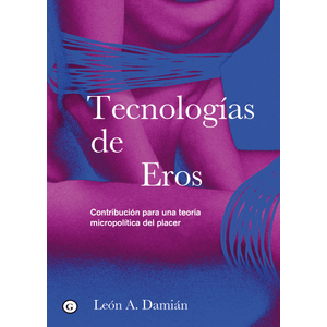 Portada del libro TECNOLOGIAS DE EROS Autor LEON, DAMIAN