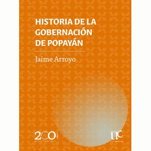 Portada del libro HISTORIA DE LA GOBERNACION DE POPAYAN Autor ARROYO, JAIME