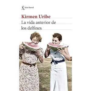 Portada del libro LA VIDA ANTERIOR DE LOS DELFINES Autor URIBE, KIRMEN