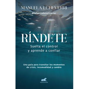 Portada del libro RINDETE SUELTA EL CONTROL Y APRENDE A CONFIAR Autor ECHEVERRI, MANUELA