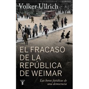 Portada del libro EL FRACASO DE LA REPUBLICA DE WEIMAR Autor ULLRICH, VOLKER