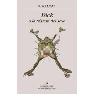 Portada del libro DICK O LA TRISTEZA DEL SEXO Autor AMAT, KIKO