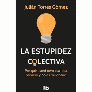 Portada del libro LA ESTUPIDEZ COLECTIVA Autor TORRES GOMEZ, JULIAN