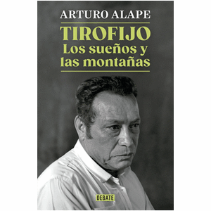 Portada del libro TIROFIJO LOS SUEÑOS Y LAS MONTAÑAS Autor ALAPE, ARTURO