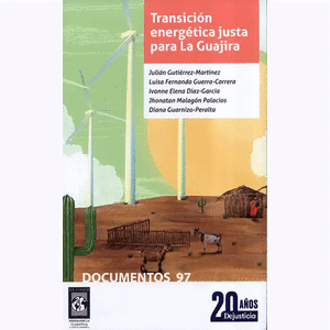 Portada del libro TRANSICION ENERGETICA JUSTA PARA LA GUAJIRA Autor GUTIERREZ MARTINEZ, JULIAN Y OTROS