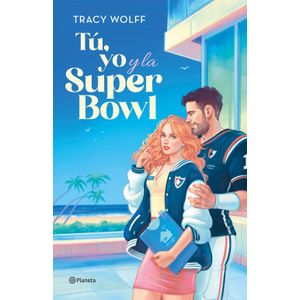 Portada del libro TU YO Y LA SUPER BOWL Autor WOLFF, TRACY
