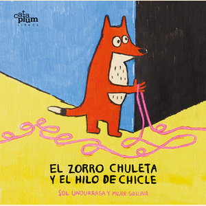 Portada del libro EL ZORRO CHULETA Y EL HILO DE CHICLE Autor UNDURRAGA, SOL
