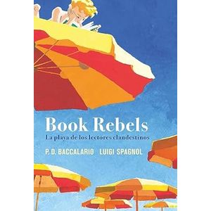 Portada del libro BOOK REBELS Autor BACCALARIO, PD Y SPAGNOL, LUIGI