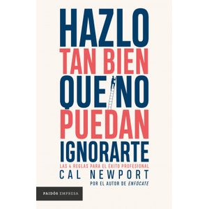 Portada del libro HAZLO TAN BIEN QUE NO PUEDAN IGNORARTE Autor NEWPORT,CAL