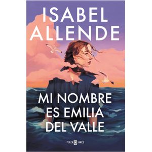 Portada del libro MI NOMBRE ES EMILIA DEL VALLE Autor ALLENDE, ISABEL