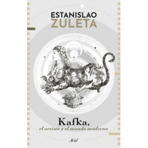 Portada del libro KAFKA EL ARTISTA Y EL MUNDO MODERNO Autor ZULETA, ESTANISLAO