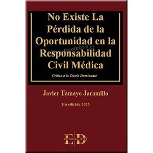 Portada del libro NO EXISTE LA PERDIDA DE LA OPORTUNIDAD EN LA RESPONSABILIDAD CIVIL MEDICA Autor TAMAYO JARAMILLO, JAVIER