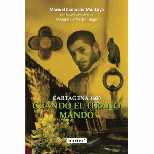 Portada del libro CUANDO EL TIRANO MANDO CARTAGENA 1600 Autor CAMACHO MONTOYA,MANUEL