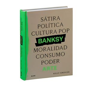 Portada del libro BANKSY SATIRA POLITICA CULTURA POP MORALIDAD CONSUMO PODER ARTE Autor GROVIER, KELLY