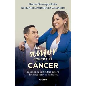 Portada del libro EL AMOR CONTRA EL CANCER Autor GUAUQUE PEÑA, DIEGO