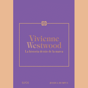 Portada del libro VIVIENNE WESTWOOD LA HISTORIA DETRAS DE LA MARCA Autor BUMPUS, JESSICA