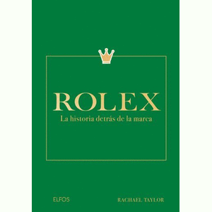 Portada del libro ROLEX LA HISTORIA DETRAS DE LA MARCA Autor TAYLOR, RACHAEL