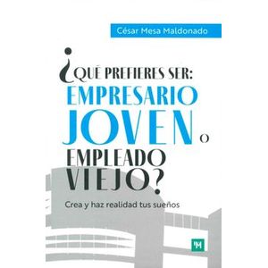 Portada del libro QUE PREFIERES SER EMPRESARIO JOVEN O EMPLEADO VIEJO Autor MESA MALDONADO,CESAR
