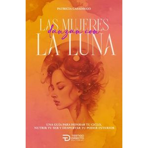 Portada del libro LAS MUJERES DANZAN CON LA LUNA Autor CASADIEGO, PATRICIA