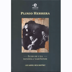 Portada del libro PLINIO HERRERA ECOS DE UNA BANDOLA NARIÑENSE Autor MESA MARTINEZ, LUIS GABRIEL