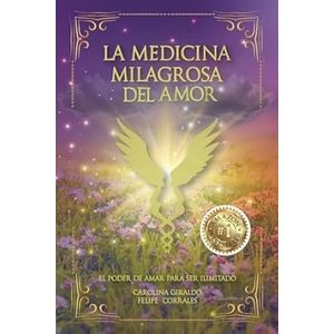 Portada del libro LA MEDICINA MILAGROSA DEL AMOR Autor GIRALDO, CAROLINA CORRALES, FELIPE