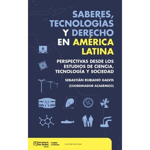 Portada del libro SABERES TECNOLOGIAS Y DERECHO EN AMERICA LATINA Autor RUBIANO GALVIS, SEBASTIAN