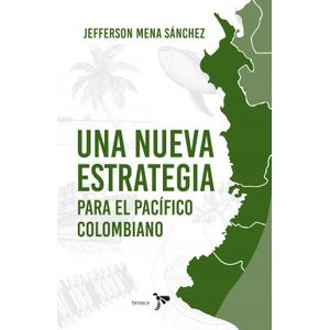 Portada del libro UNA NUEVA ESTRATEGIA PARA EL PACIFICO COLOMBIANO Autor MENA SANCHEZ, JEFFERSON