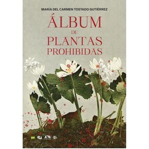Portada del libro ALBUM DE PLANTAS PROHIBIDAS Autor TOSTADO GUTIERREZ, MARIA DEL CARMEN