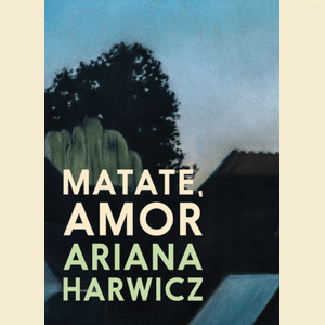 Portada del libro MATATE AMOR Autor HARWICZ, ARIANA