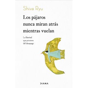 Portada del libro LOS PAJAROS NUNCA MIRAN ATRAS MIENTRAS VUELAN Autor RYU, SHIVA