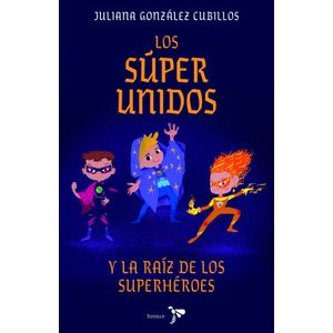 Portada del libro LOS SUPER UNIDOS Y LA RAIZ DE LOS SUPERHEROES Autor GONZALEZ CUBILLOS, JULIANA