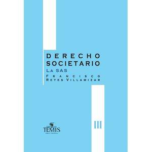 Portada del libro DERECHO SOCIETARIO TOMO III LAS SAS Autor REYES VILLAMIZAR, FRANCISCO