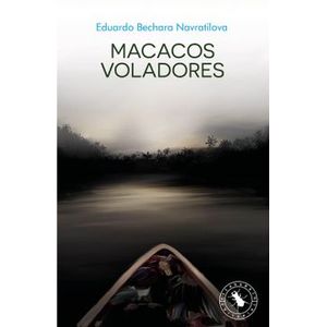 Portada del libro MACACOS VOLADORES Autor BECHARA NAVRATILOVA, EDUARDO