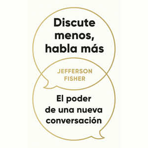 Portada del libro DISCUTE MENOS HABLA MAS Autor FISHER, JEFFERSON