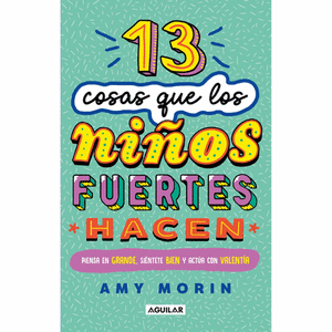 Portada del libro 13 COSAS QUE LOS NIÑOS FUERTES HACEN Autor MORIN, AMY