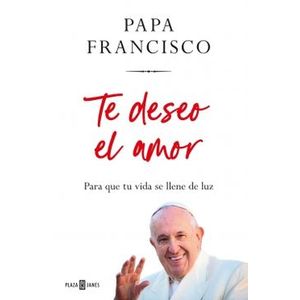 Portada del libro TE DESEO EL AMOR Autor PAPA FRANCISCO