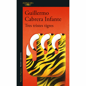 Portada del libro TRES TRISTES TIGRES Autor CABRERA INFANTE, GUILLERMO