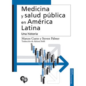 Portada del libro MEDICINA Y SALUD PUBLICA EN AMERICA LATINA UNA HISTORIA Autor CUETO, MARCOS Y PALMER, STEVEN