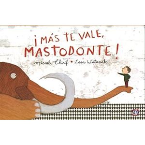 Portada del libro MAS TE VALE MASTODONTE Autor CHIRIL, MICAELA Y OTRO