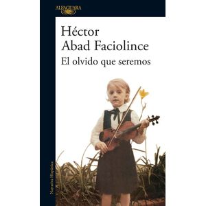 Portada del libro EL OLVIDO QUE SEREMOS Autor ABAD FACIOLINCE, HECTOR