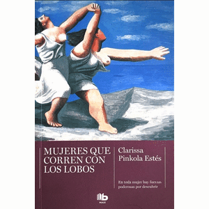Portada del libro MUJERES QUE CORREN CON LOS LOBOS Autor PINKOLA ESTES, CLARISSA