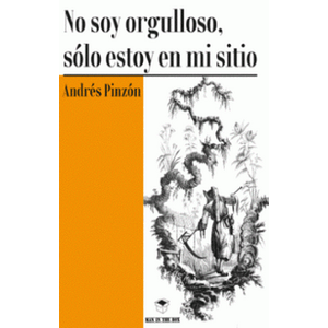 Portada del libro NO SOY ORGULLOSO SOLO ESTOY EN MI SITIO Autor PINZON, ANDRES